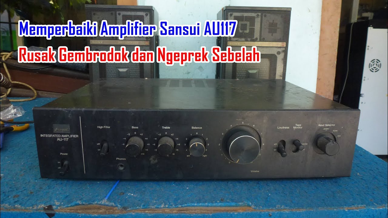 Memperbaiki Amplifier Sansui AU117 Rusak Gembrodok dan Ngeprek Sebelah