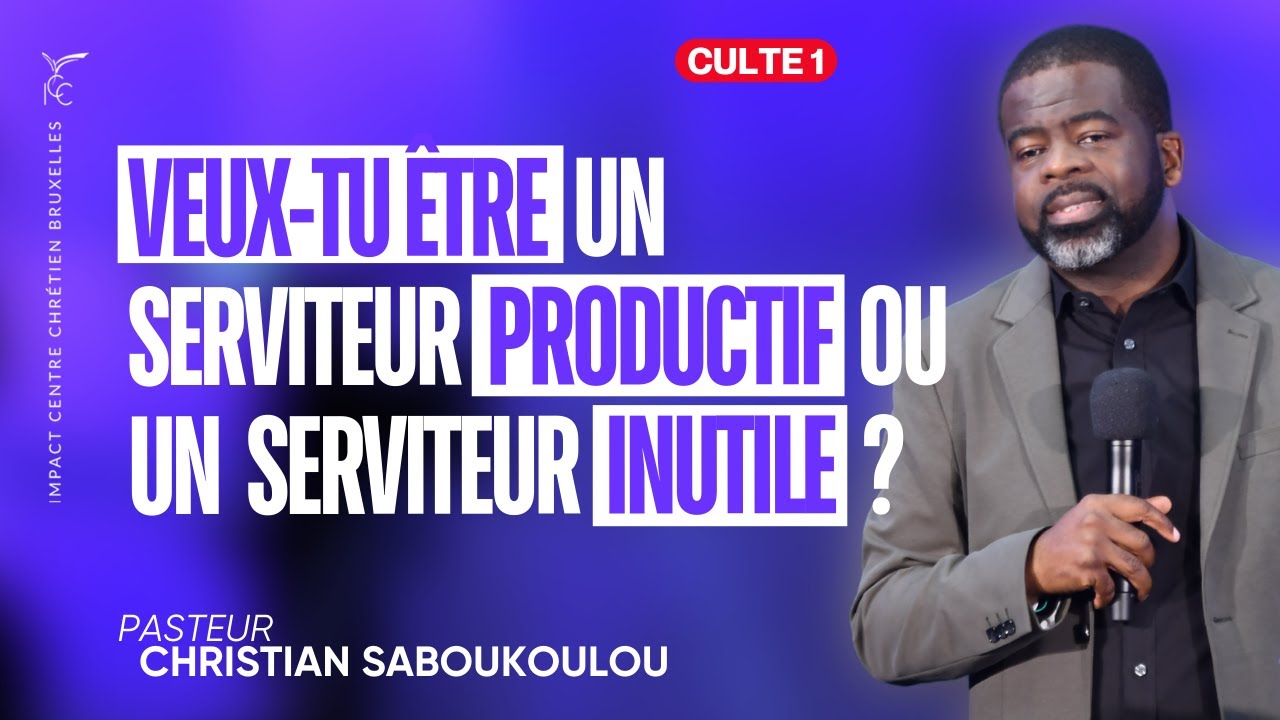 VEUX-TU ÊTRE UN SERVITEUR PRODUCTIF OU UN SERVITEUR INUTILE ? - Ps Christian  SABOUKOULOU