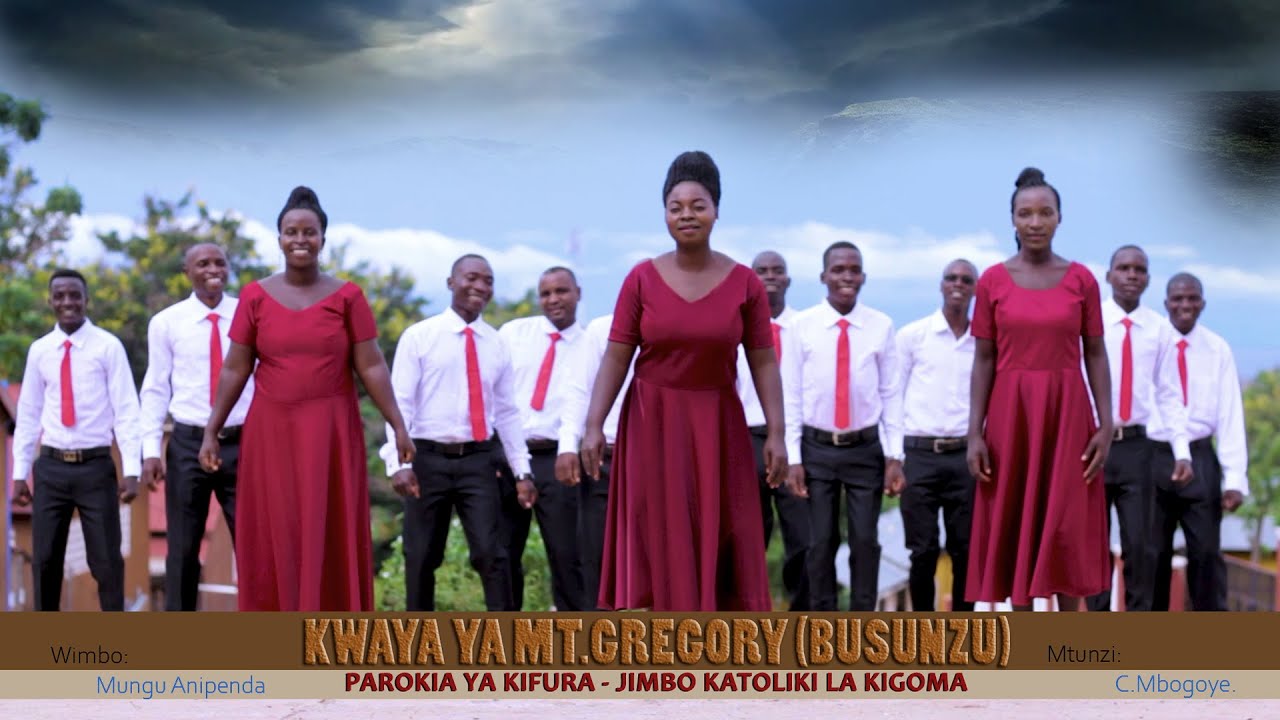 MUNGU WANIPENDA-Kwaya ya Mt.Gregory (BUSUNZU) Parokia ya Kifura Jimbo katoliki la Kigoma