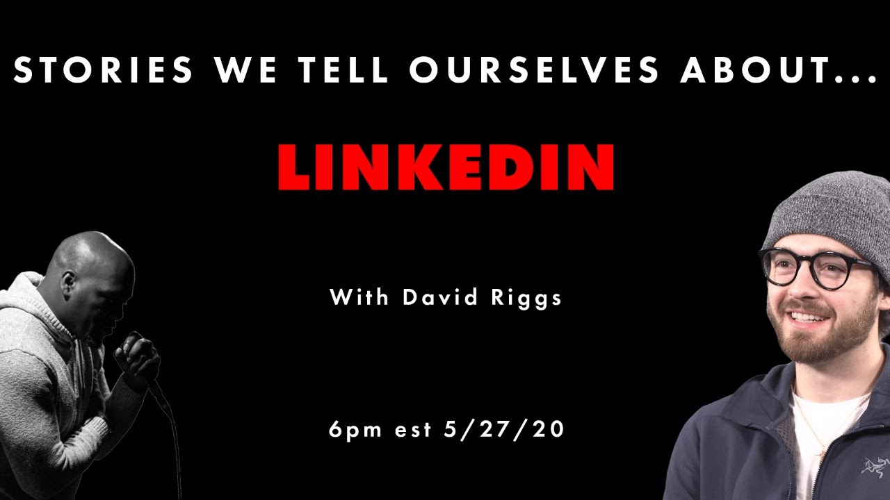 Stories We Tell Ourselves About LinkedIn with David Riggs