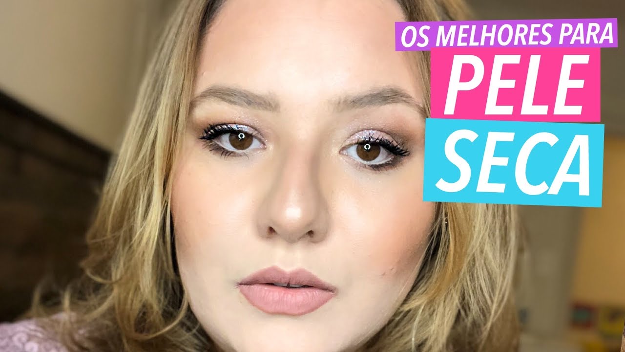 OS MELHORES PROUTOS PARA PELE SECA (MAQUIAGEM)