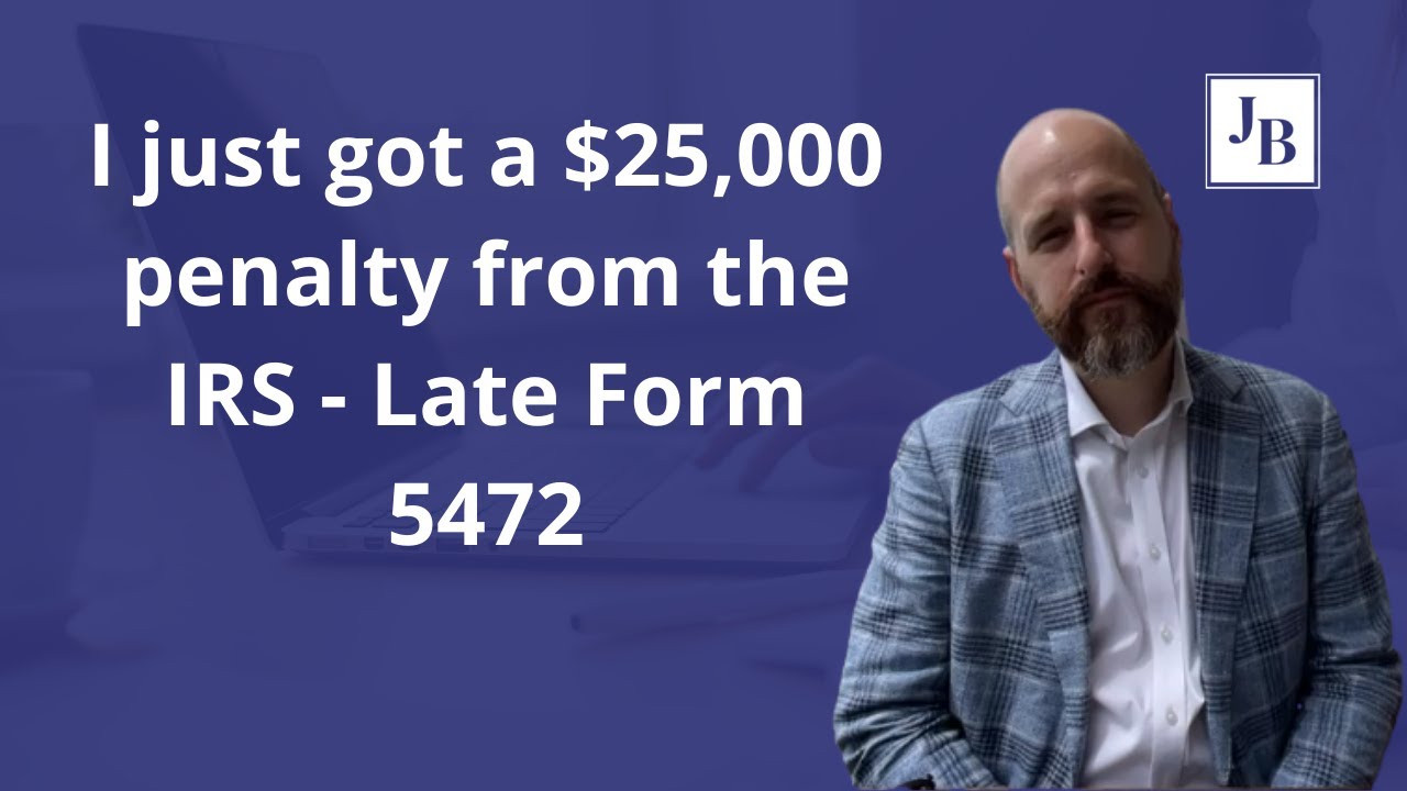 I just got a $25,000 penalty from the IRS - Late Form 5472