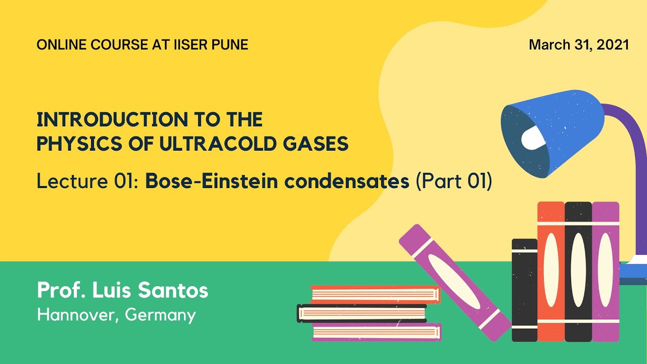 Lecture 01: Bose-Einstein condensates (Part 01) | Prof. Luis Santos, Leibniz University of Hannover