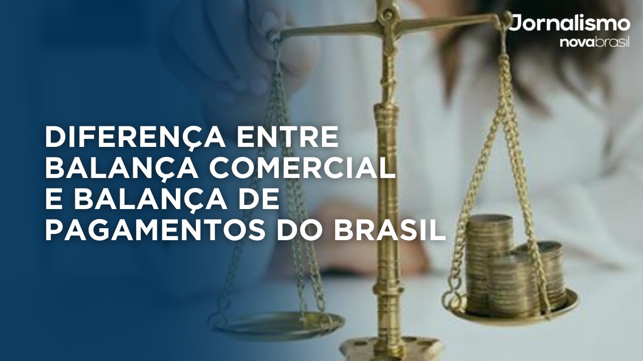 Diferença entre Balança Comercial e Balança de Pagamentos do Brasil