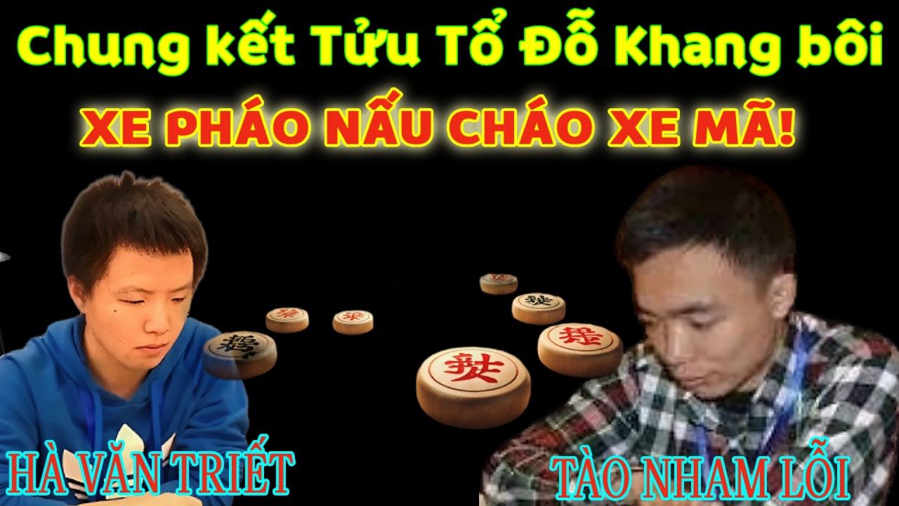 Khi xe pháo nấu cháo xe mã | Tào Nham Lỗi vs Hà Văn Triết | Chung kết Tửu Tổ Đỗ Khang bôi 2026.