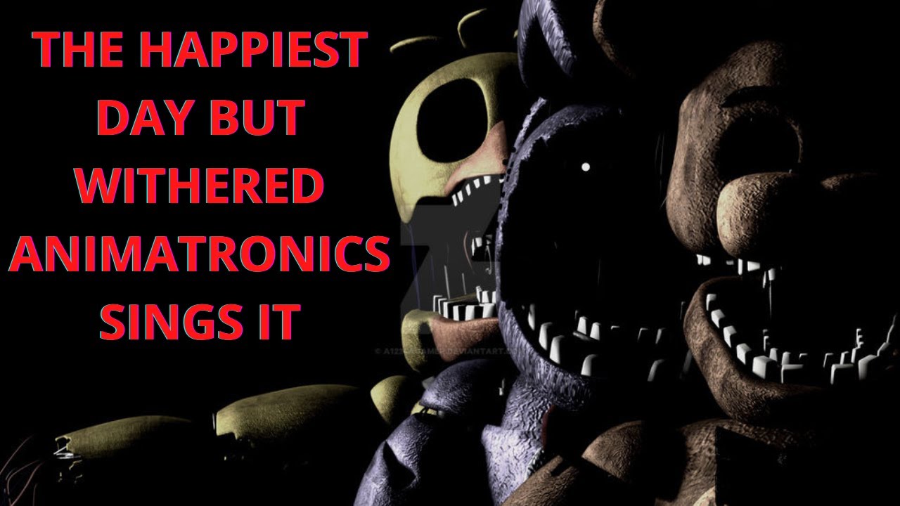 (600 Subs Special) The Rematch (The Happiest Day But Withered Animatronics Sings It 🎶🎶)