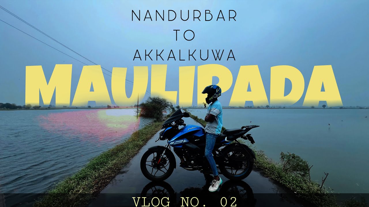 MAULIPADA || ( Nandurbar to Akkalkuwa )|| Vlog No. 02