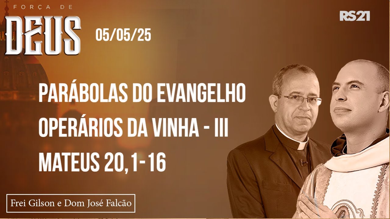 Força de Deus - Parábolas do Evangelho - Os operários da vinha III - 05/05/2025