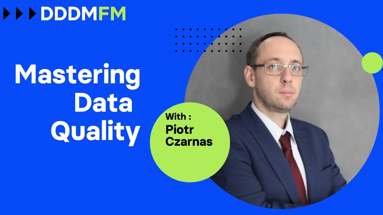 Mastering Data Quality - DDDM FM e34 - Piotr Czarnas