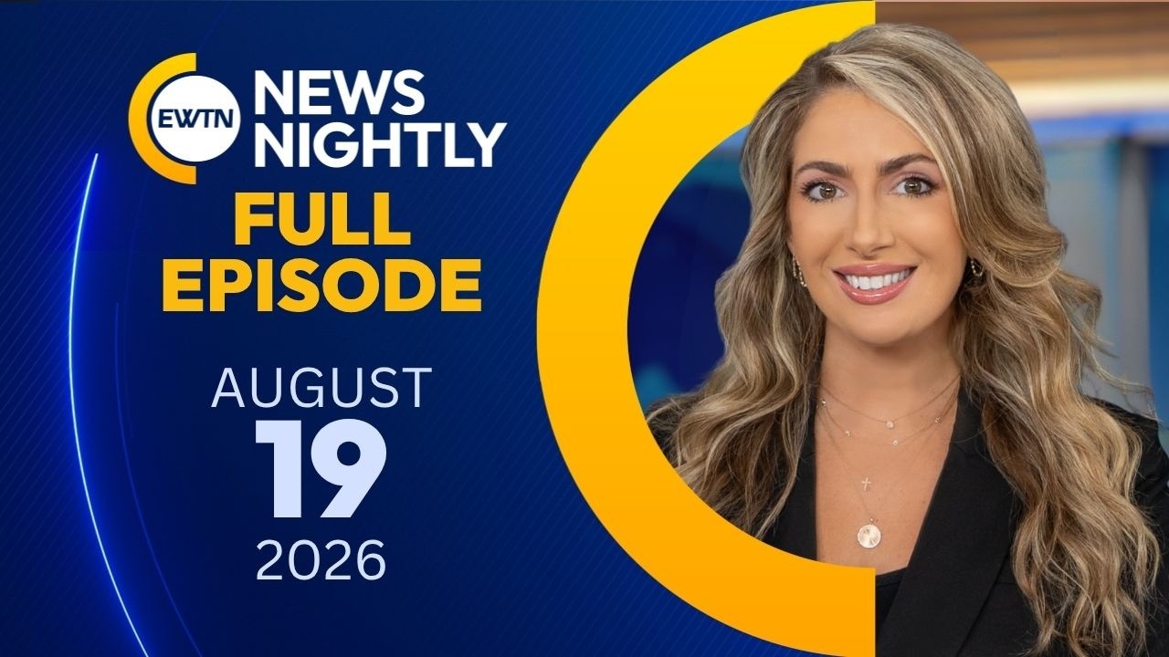 EWTN News Nightly | Wednesday, August 19, 2026