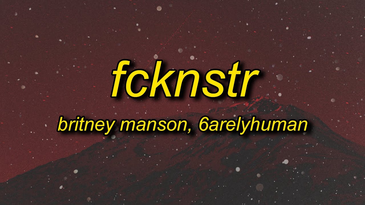 Britney Manson, 6arelyhuman - FCKNSTR (Lyrics)