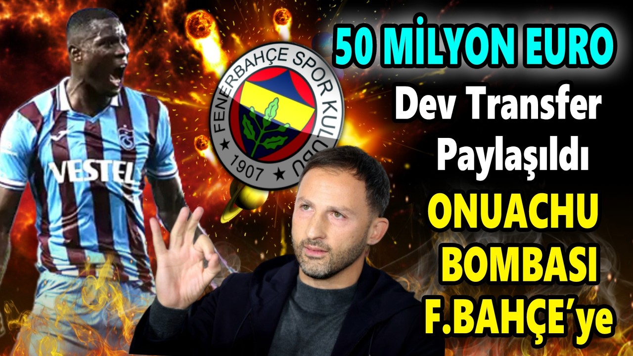 Fener parayı yığdı verdi Onuachu patlattı! Tarihi TRANSFER Operasyonu
