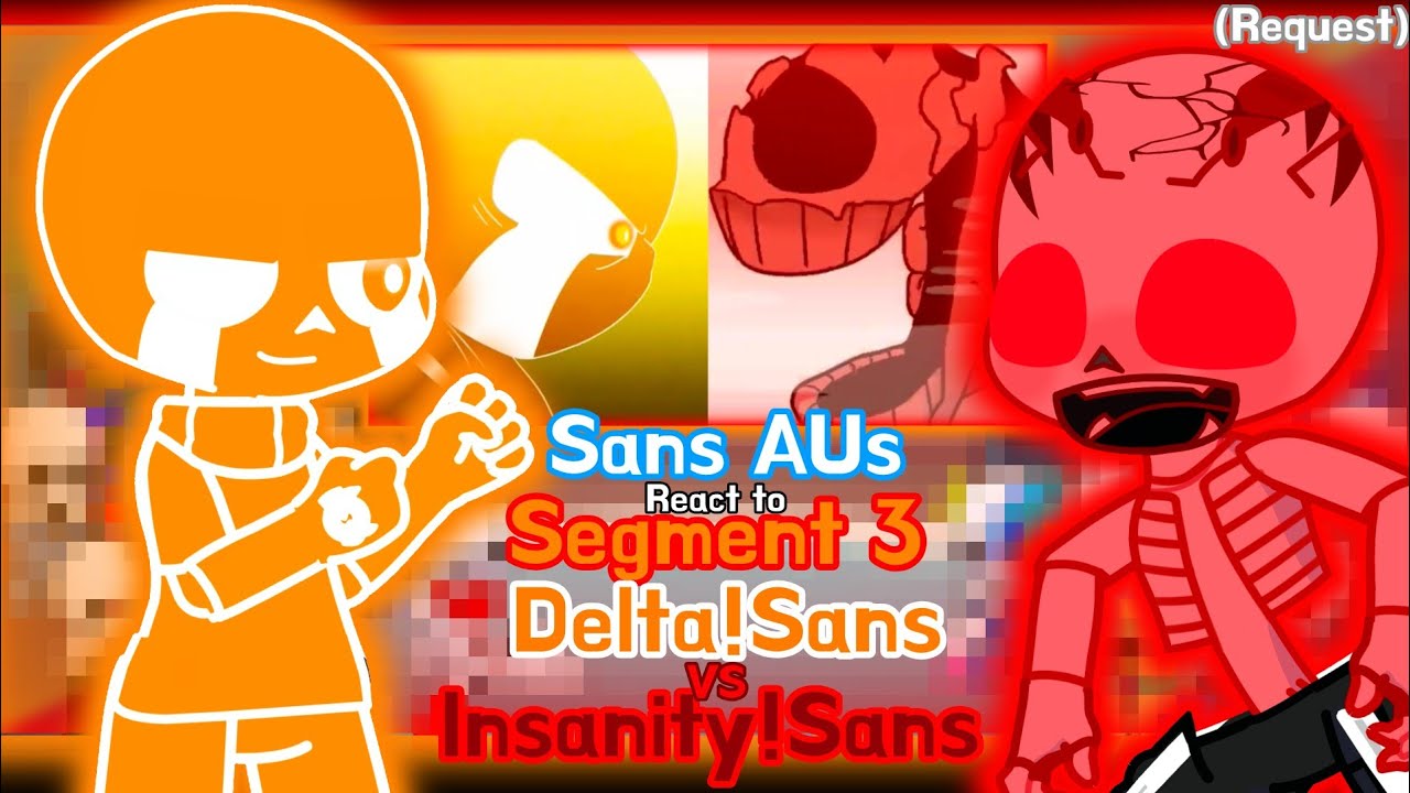 Sans AUs React To Segment 3 Delta!Sans VS Insanity!Sans // Fight only // (Request)