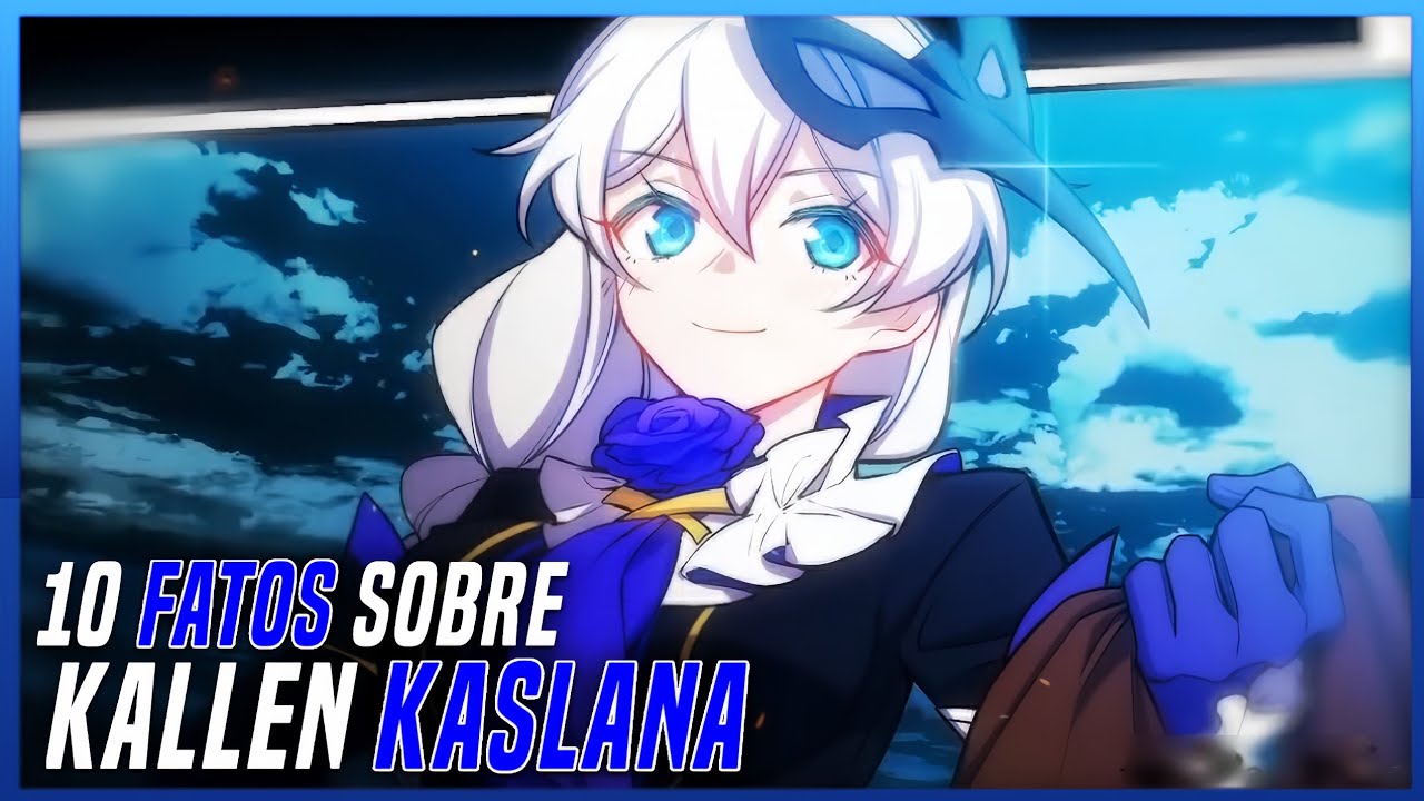 10 FATOS QUE VOCÊ COM CERTEZA NÃO SABIA SOBRE KALLEN KASLANA - HONKAI IMPACT 3rd