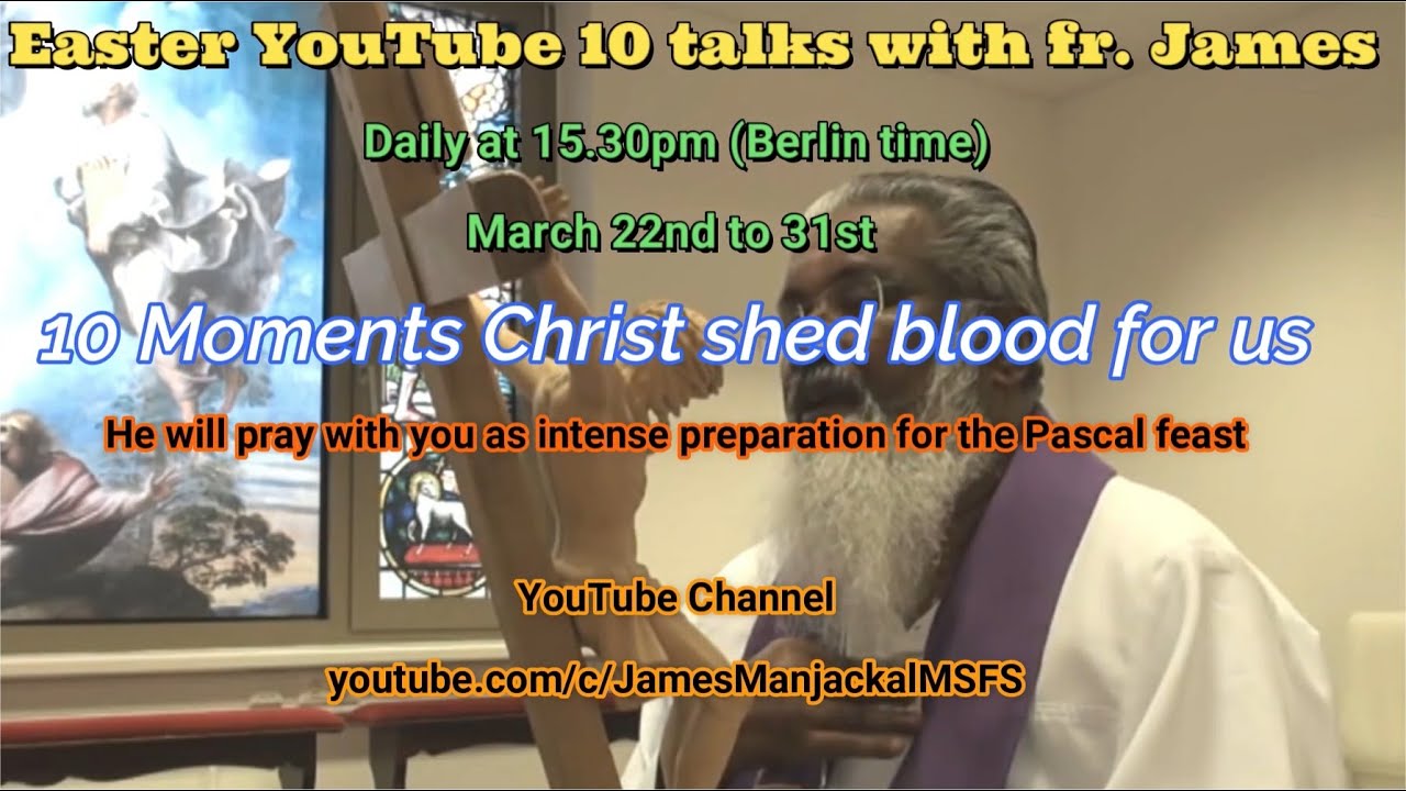 Easter  daily talks of Fr. James Manjackal: 10 Moments Christ shed blood for us