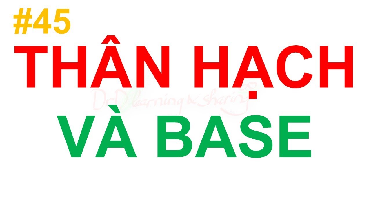 #45 DrD | Phân biệt tính thân hạch và tính base