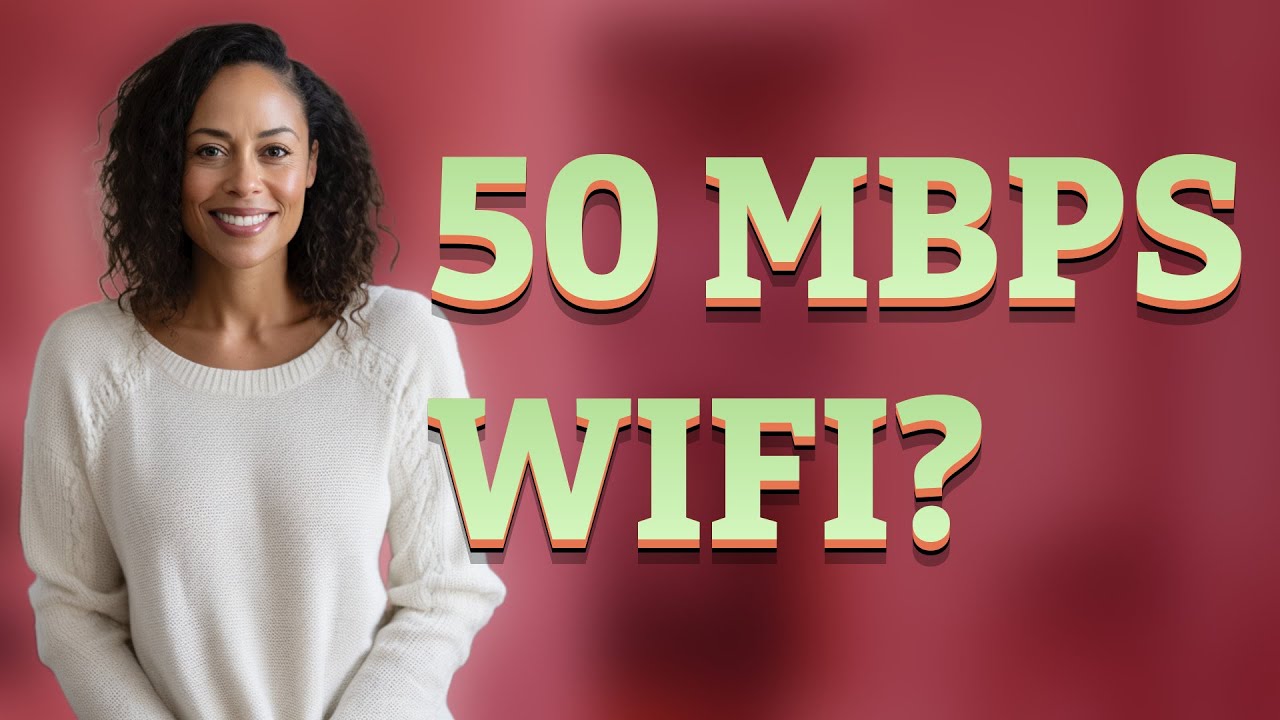 Is 50 Mbps Really Fast Enough for Home WiFi?
