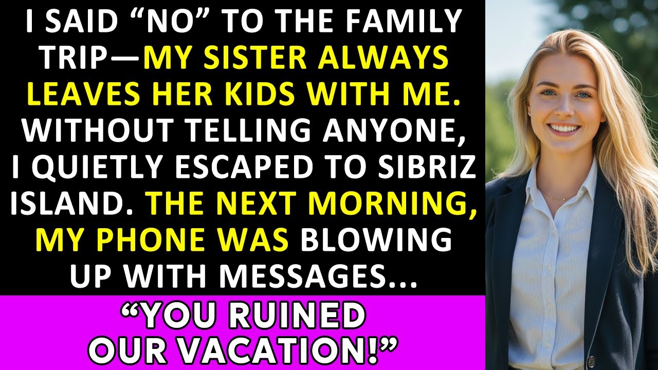 My Sister Always Dumps Her Kids on Me, “You Ruined Our Vacation” The Next Morning I…