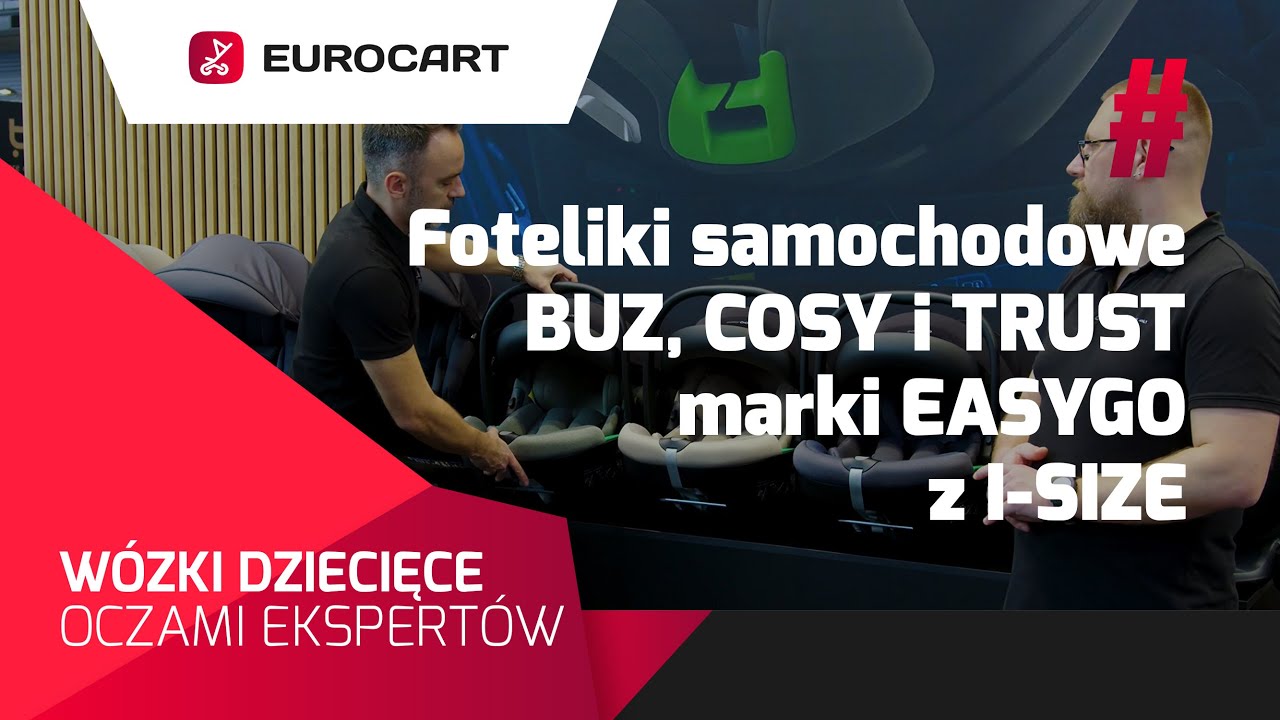 Foteliki samochodowe BUZ, COSY i TRUST marki EASYGO z homologacją I-SIZE