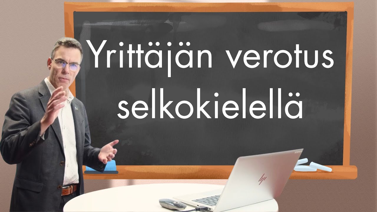 Oppitunti aloittavalle yritt&auml;j&auml;lle, osa 8 : Yritt&auml;j&auml;n verotus selkokielell&auml;&ndash; mit&auml;, milloin ja miksi?