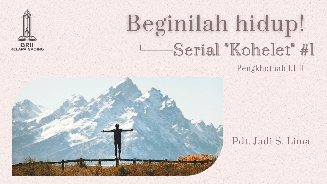 (1) Beginilah Hidup [Pengkhotbah 1:1-11] - Pdt. Jadi S. Lima | GRII KG