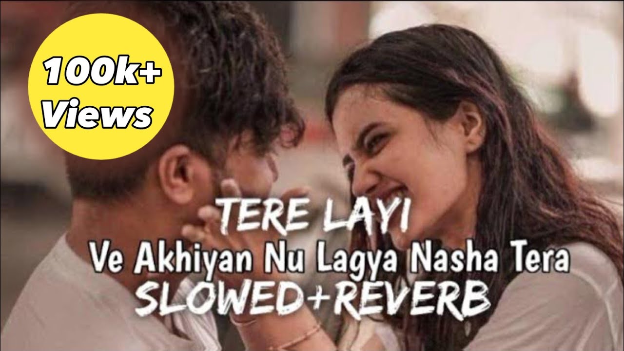 Ve Akhiyan Nu Lagya Nasha Tera || Tere Layi || Lofi Mix {Slowed+Reverb} By Lofixtic #slowedandreverb
