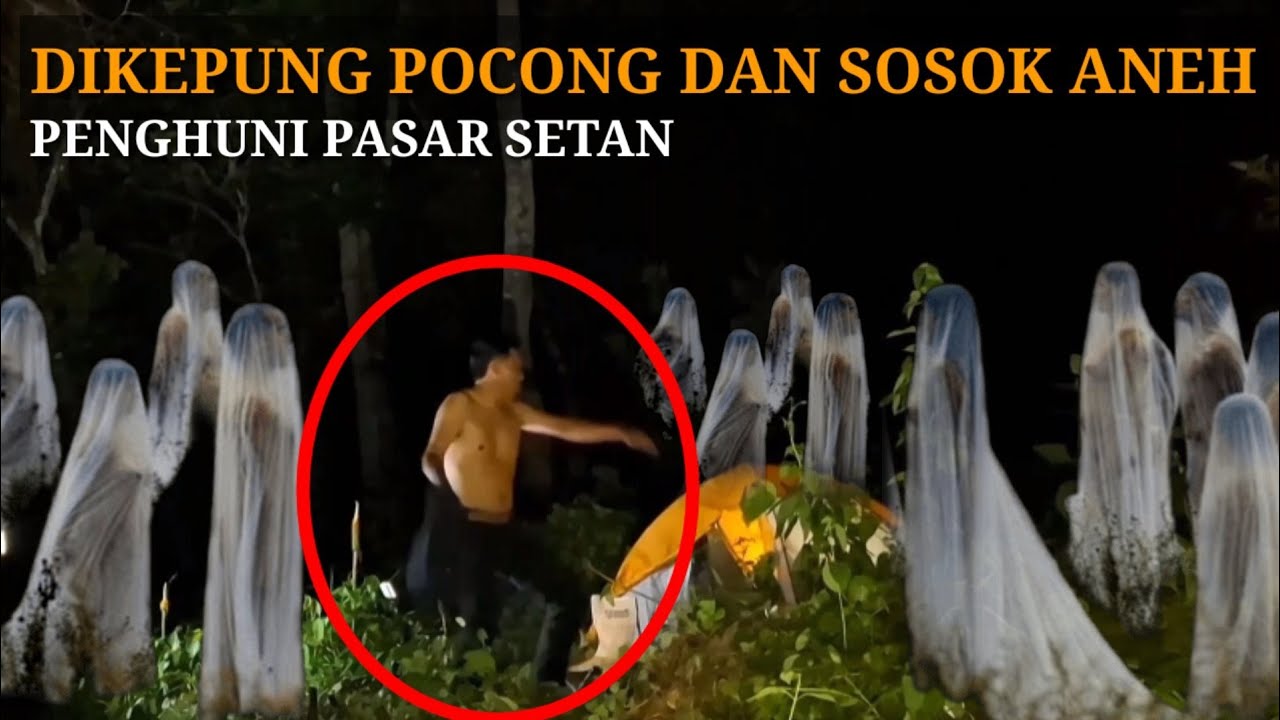 CAMPING HOROR: PETAKA DI PASAR SETAN PULUHAN HANTU MENDEKATI TENDA