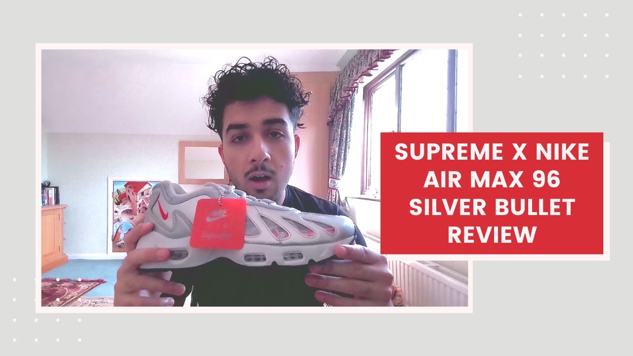 Supreme x Nike Air Max 96 Silver Bullet Review