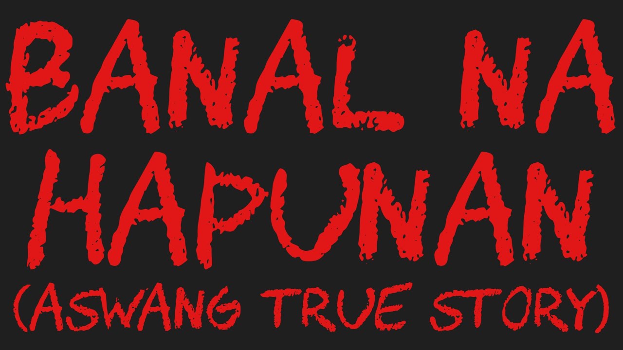 BANAL NA HAPUNAN (Aswang True Story)