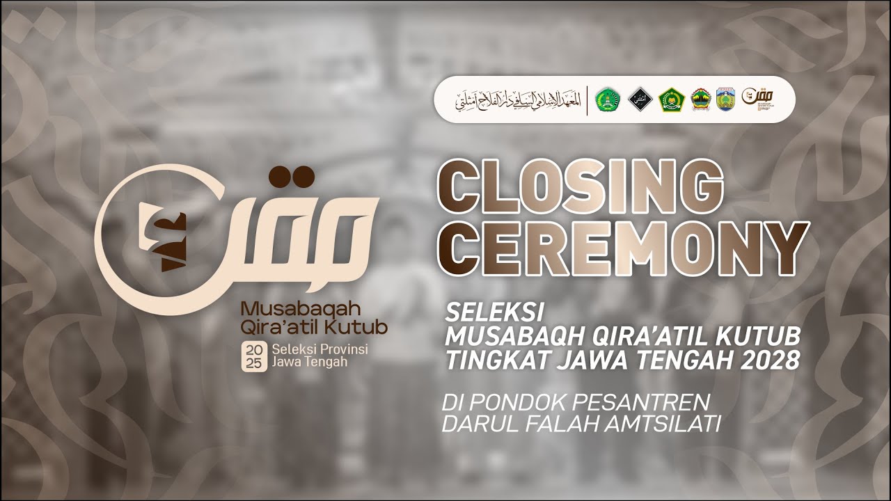 CLOSING CEREMONY SELEKSI MQK JAWA TENGAH 2025 DI PONDOK PESANTREN DARUL FALAH AMTSILATI