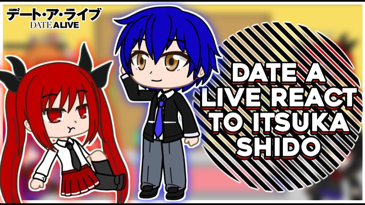 Date A Live React To Itsuka Shido || GachaReact