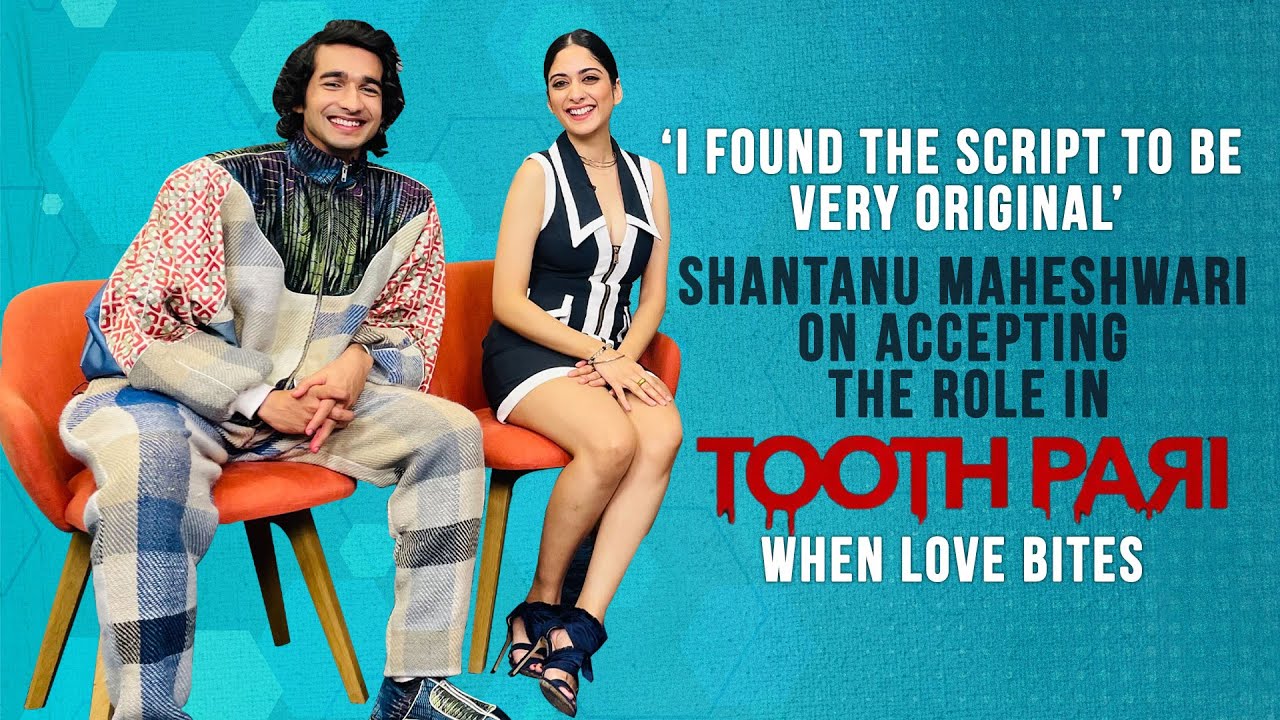 I Dare You: Shantanu Maheshwari & Tanya Maniktala Discuss Their 'Show Tooth Pari: When Love Bites'