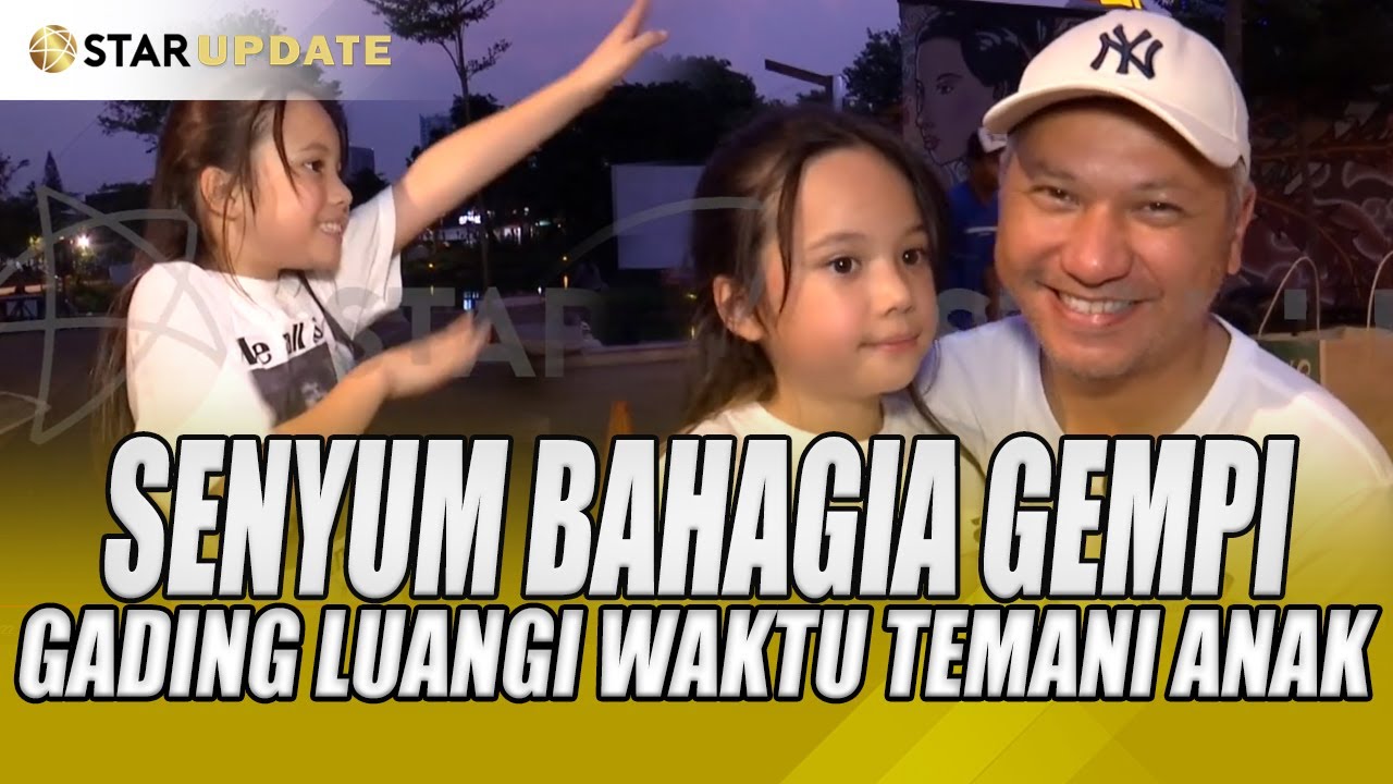 SENYUM BAHAGIA GEMPI,GADING MARTEN SENGAJA LUANGI WAKTU TEMANI ANAK - STAR UPDATE