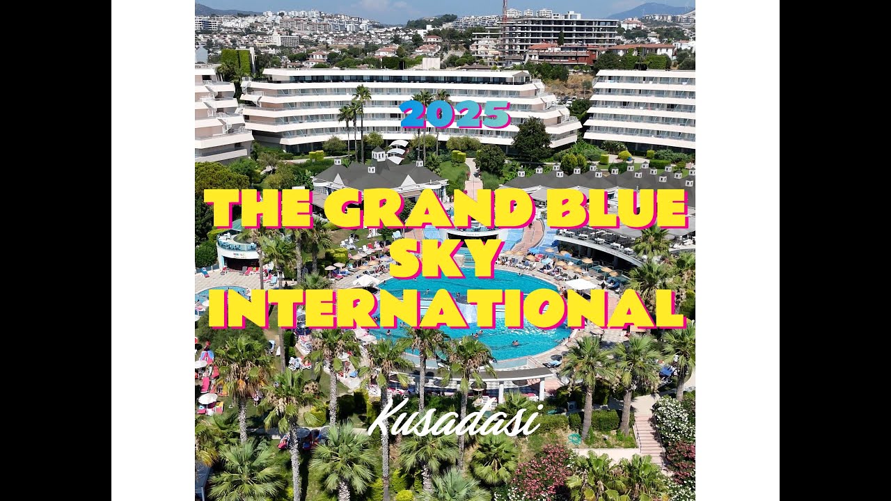 The Grand Blue Sky International Hotel - Kusadasi 2025