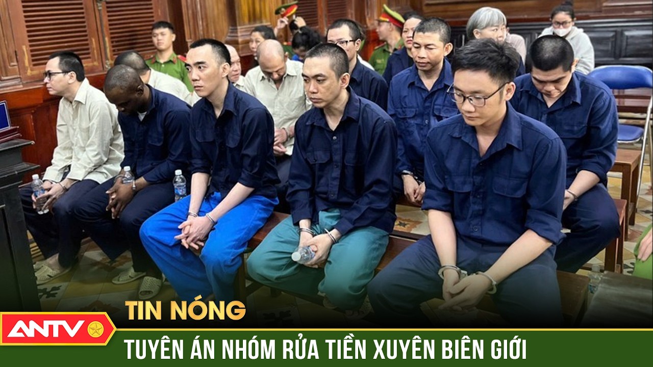 Tuyên án 19 bị cáo trong vụ rửa tiền và vận chuyển trái phép hàng nghìn tỉ đồng | ANTV