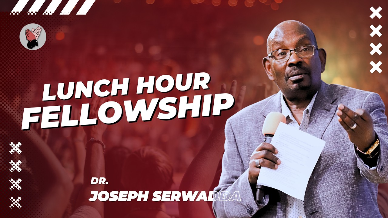 Dr. Joseph Serwadda | Lunch Hour Fellowship | 20 02 2026