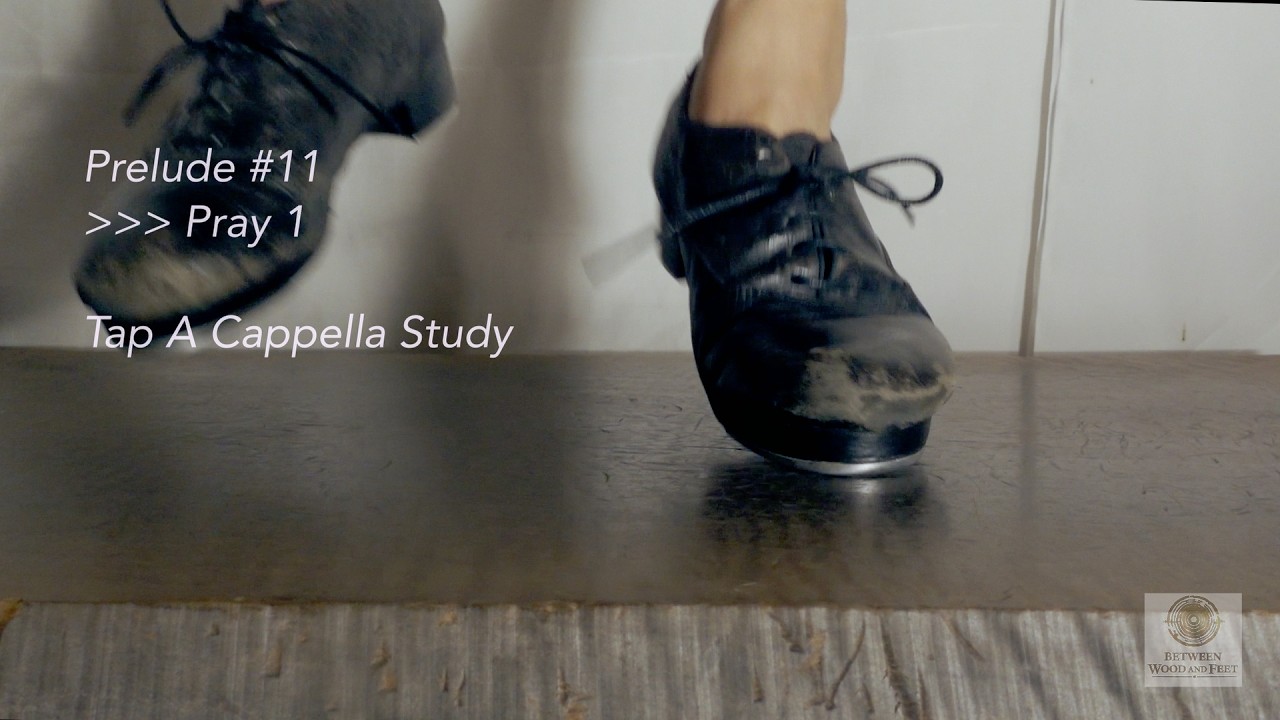 Pray 1 (Prelude #11)  | Tap A cappella Study | Between Wood and Feet