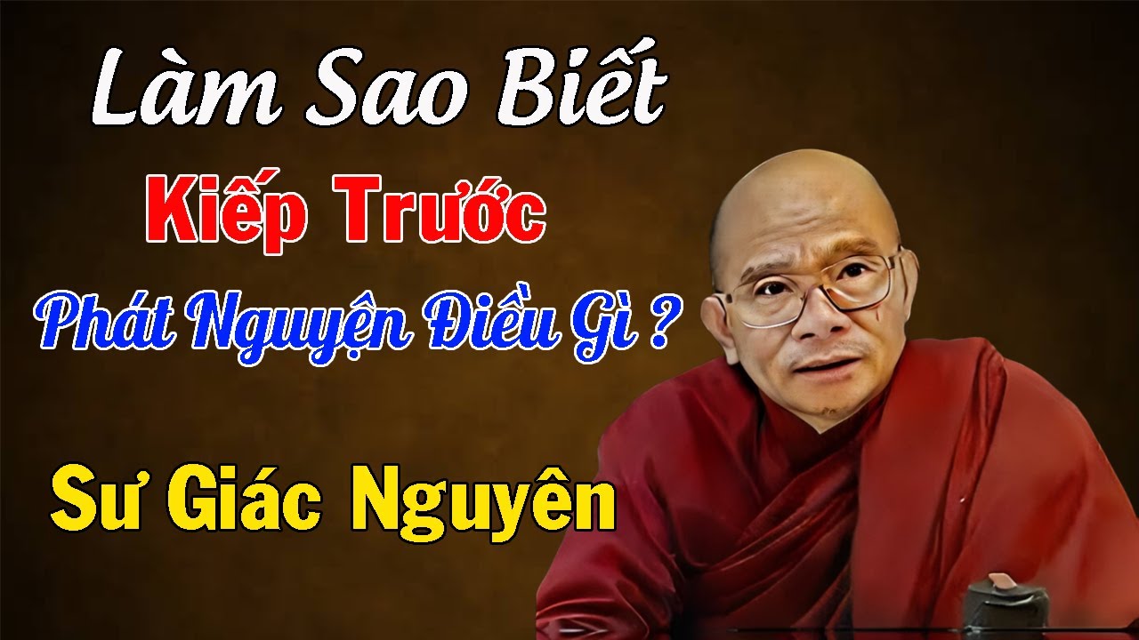 Làm Sao Biết Kiếp Trước Phát Nguyện Điều Gì ?  | Sư Giác Nguyên | Sư Toại Khanh