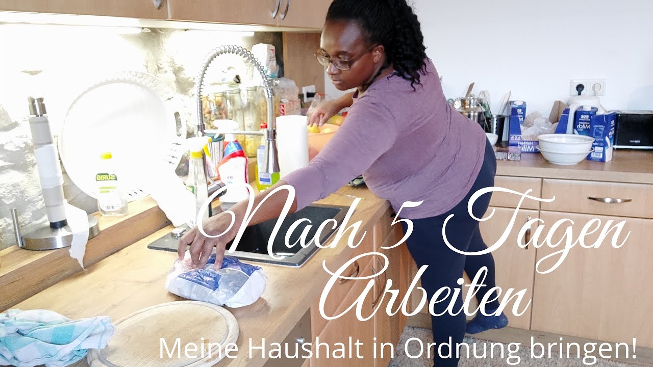 Nach 5 Tagen Arbeiten meine Haushalt in Ordnung bringen