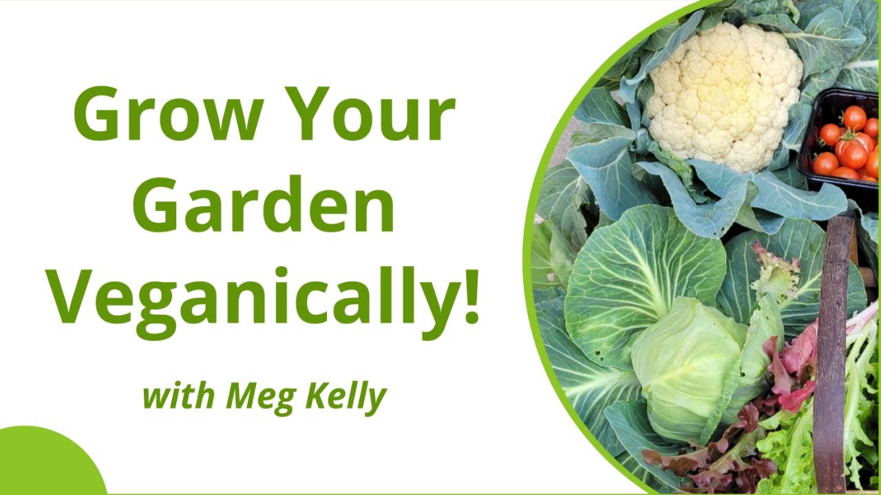 Grow Your Garden Veganically! -- Meg Kelly