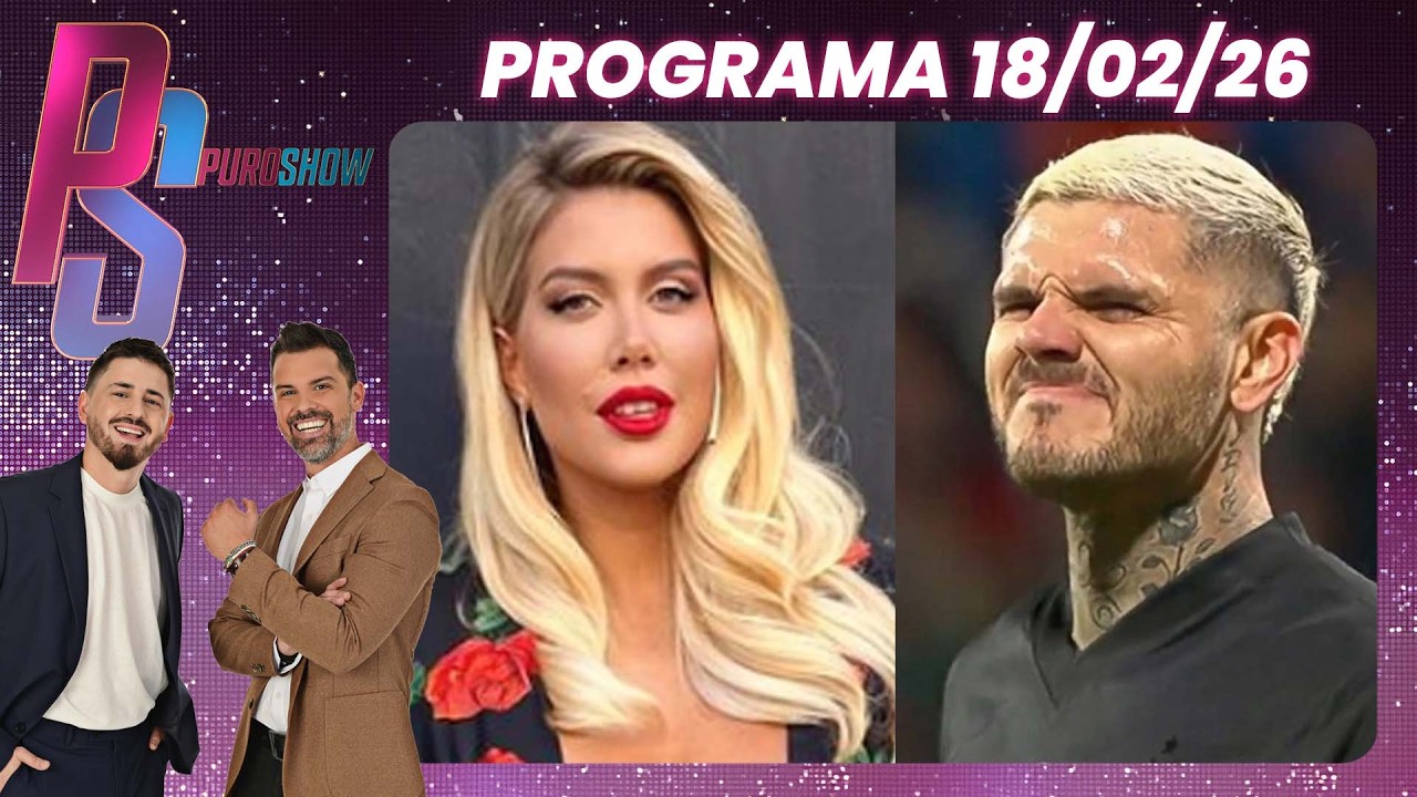 PURO SHOW - PROGRAMA 18/02/26 - GUERRA SIN FIN: LA PUJA ECONÓMICA ENTRE WANDA NARA Y MAURO ICARDI