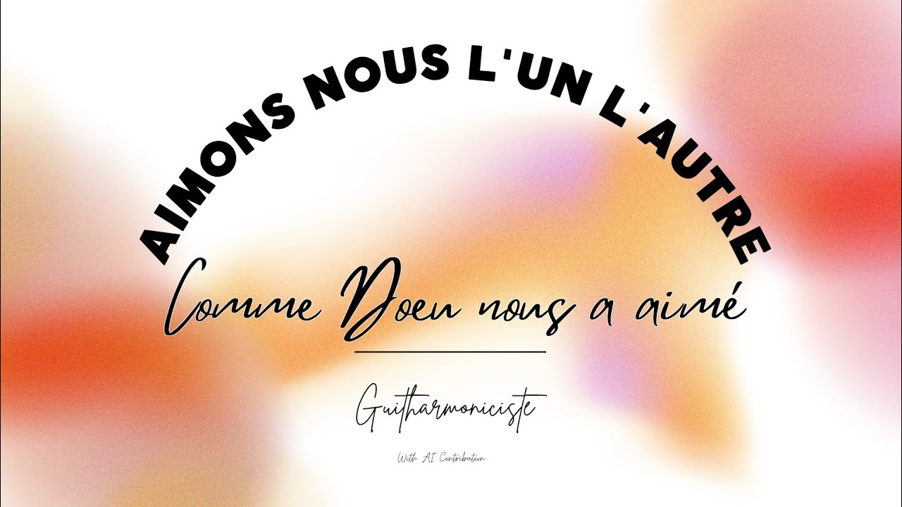 Aimons nous l'un, l'autre comme Dieu nous a aimé