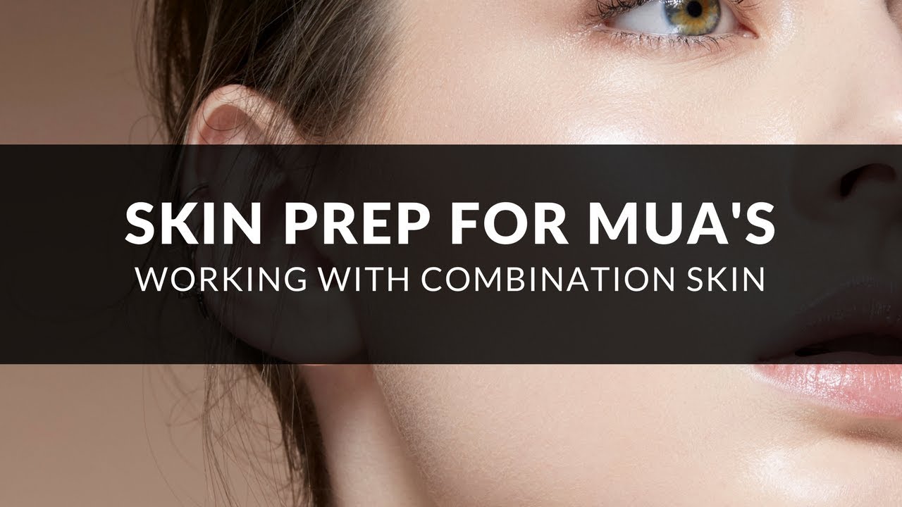 Skin Prep For MUAs | Combination Skin