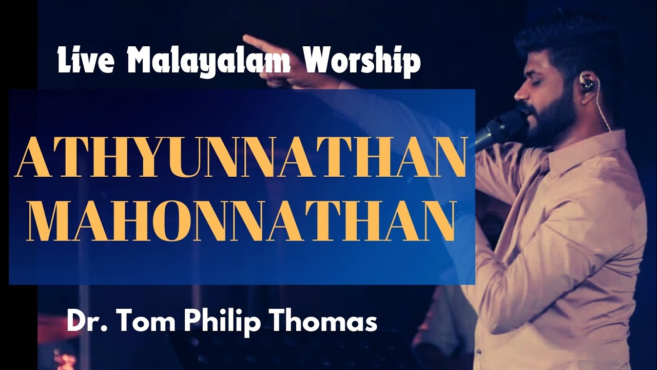 Athyunnathan Mahonnathan | Praise and Worship Malayalam | Live Malayalam Worship | Dr. Tom Philip