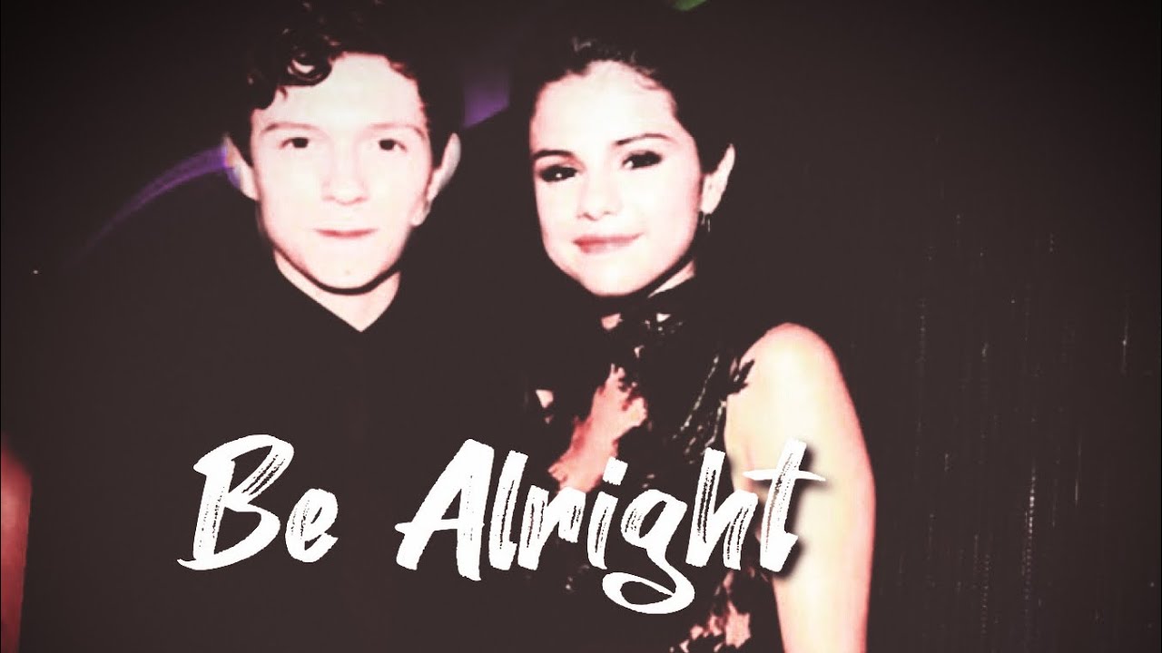 Be Alright — Peter Parker | Wattpad Trailer [ Selena Gomez, Tom Holland - Tomlena ]