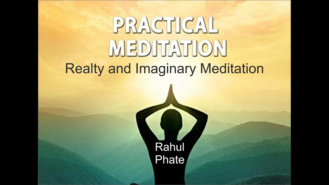 What is meditation? Imaginary and Practical Meditation. काल्पनिक आणि खरे ध्यान ! हरि ॐ॥ राहुल फाटे ॥