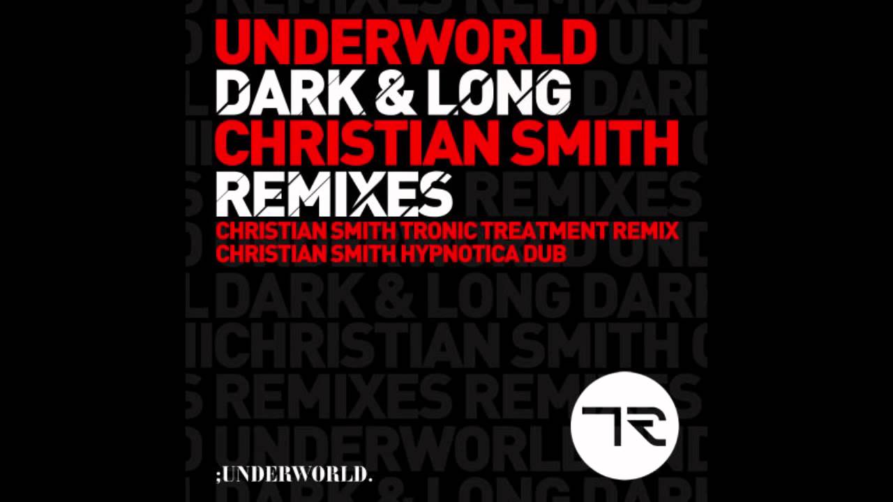 Underworld - Dark And Long (Christian Smith Tronic Treatment Remix) [Tronic]