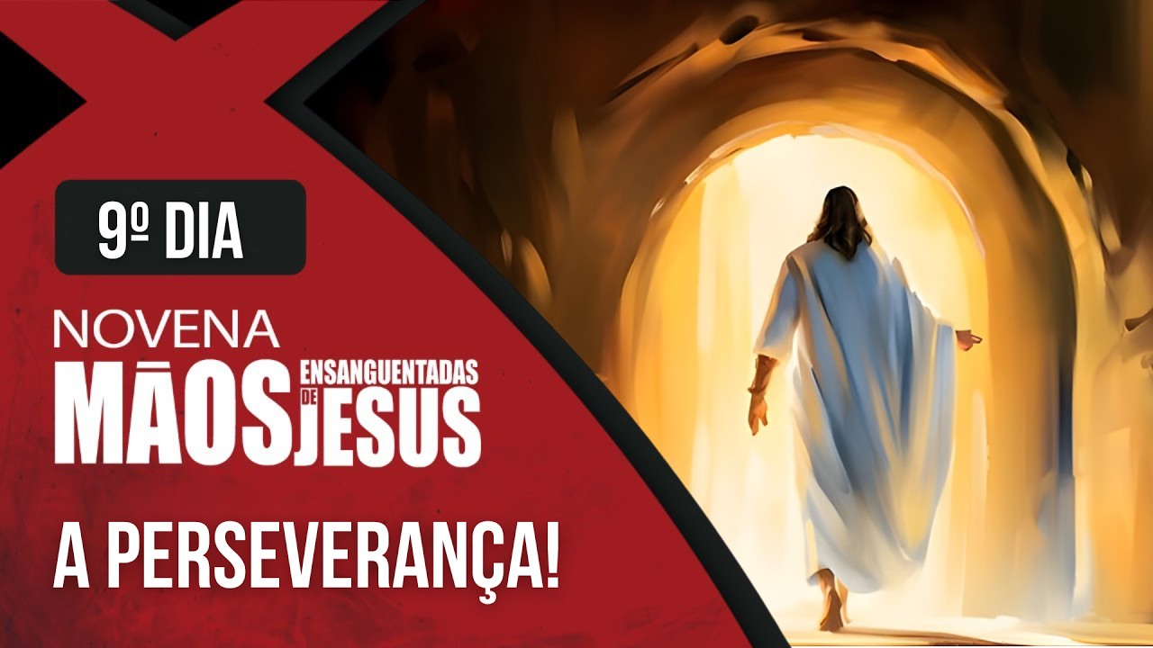 Novena das Mãos Ensanguentadas de Jesus | 9° Dia: A Perseverança | Rede Século 21
