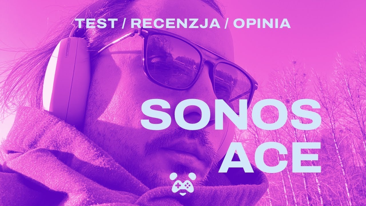 Test słuchawek SONOS ACE - killer kiepskiej muzyki :)
