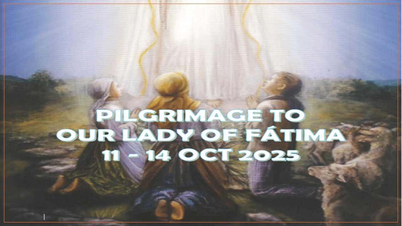 Pilgrimage to the Sanctuary of Our Lady of Fatima,  (Portugal) - 11 - 14 October 2025.